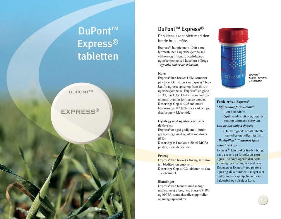Korn Express kan brukes i alle kornarter på våren. Om våren kan Express brukes fra ugraset spirer og fram til rotugrasbekjempelse. Express sin gode effekt, har f.eks.