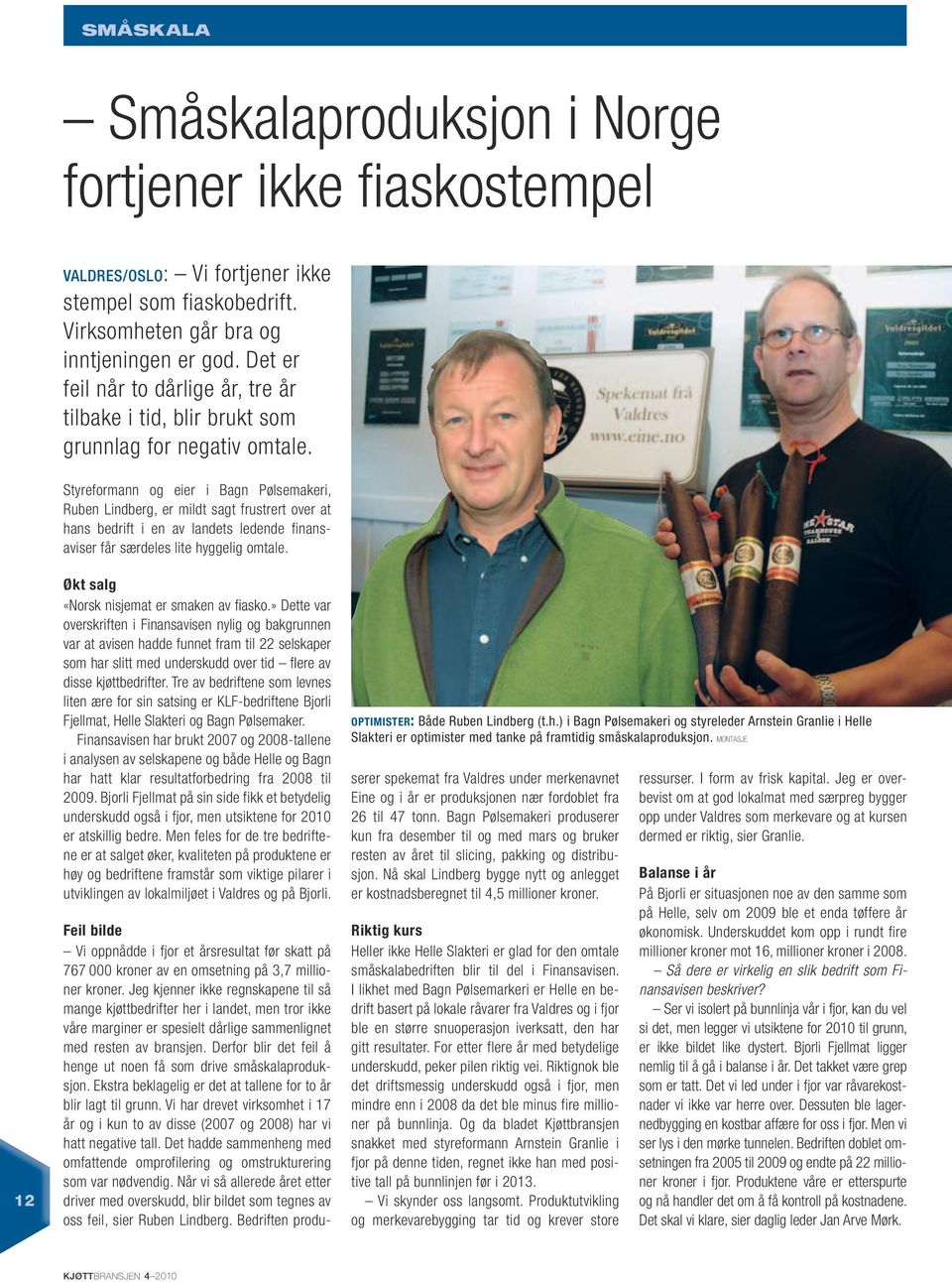 Styreformann eier i Bagn Pølsemakeri, Ruben Lindberg, er mildt sagt frustrert over at hans bedrift i en av landets ledende finansaviser får særdeles lite hyggelig omtale.