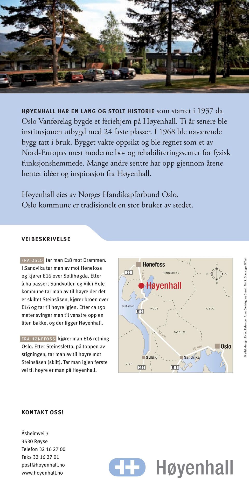 Mange andre sentre har opp gjennom årene hentet idéer og inspirasjon fra Høyenhall. Høyenhall eies av Norges Handikapforbund Oslo. Oslo kommune er tradisjonelt en stor bruker av stedet.