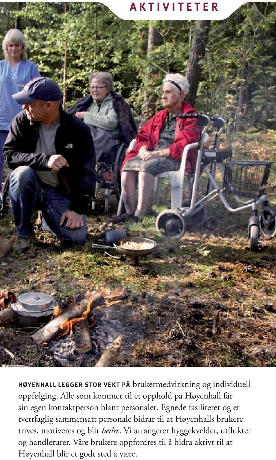 Egnede fasiliteter og et tverrfaglig sammensatt personale bidrar til at Høyenhalls brukere trives, motiveres og