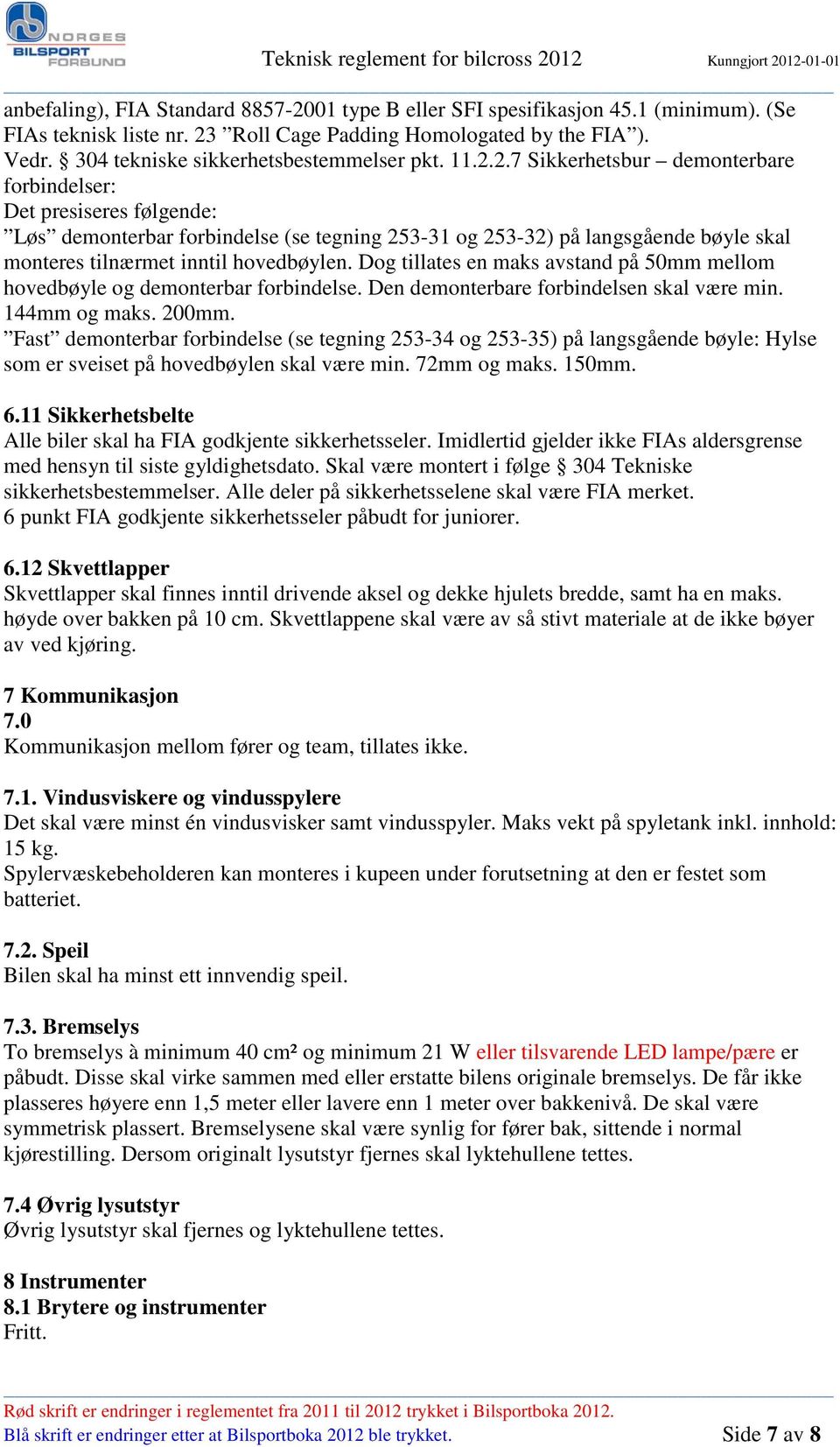 2.7 Sikkerhetsbur demonterbare forbindelser: Det presiseres følgende: Løs demonterbar forbindelse (se tegning 253-31 og 253-32) på langsgående bøyle skal monteres tilnærmet inntil hovedbøylen.