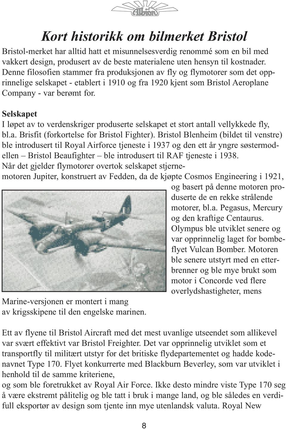Selskapet I løpet av to verdenskriger produserte selskapet et stort antall vellykkede fly, bl.a. Brisfit (forkortelse for Bristol Fighter).