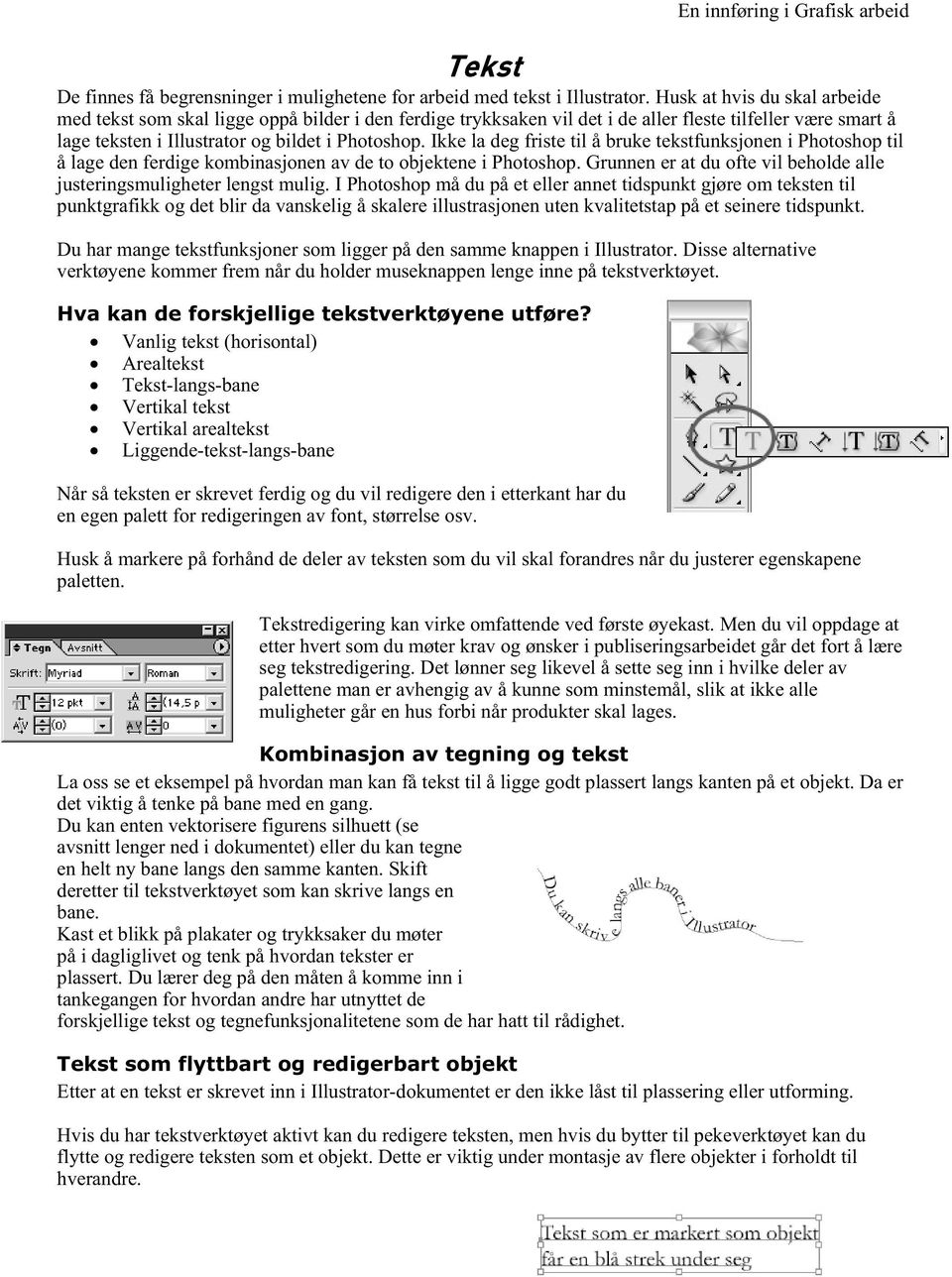 Ikke la deg friste til å bruke tekstfunksjonen i Photoshop til å lage den ferdige kombinasjonen av de to objektene i Photoshop.