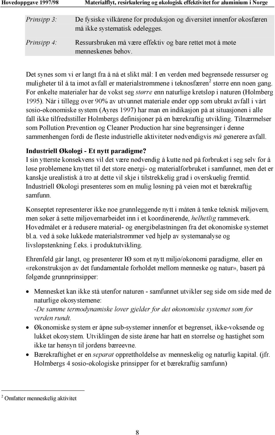 For enkelte materialer har de vokst seg større enn naturlige kretsløp i naturen (Holmberg 1995).