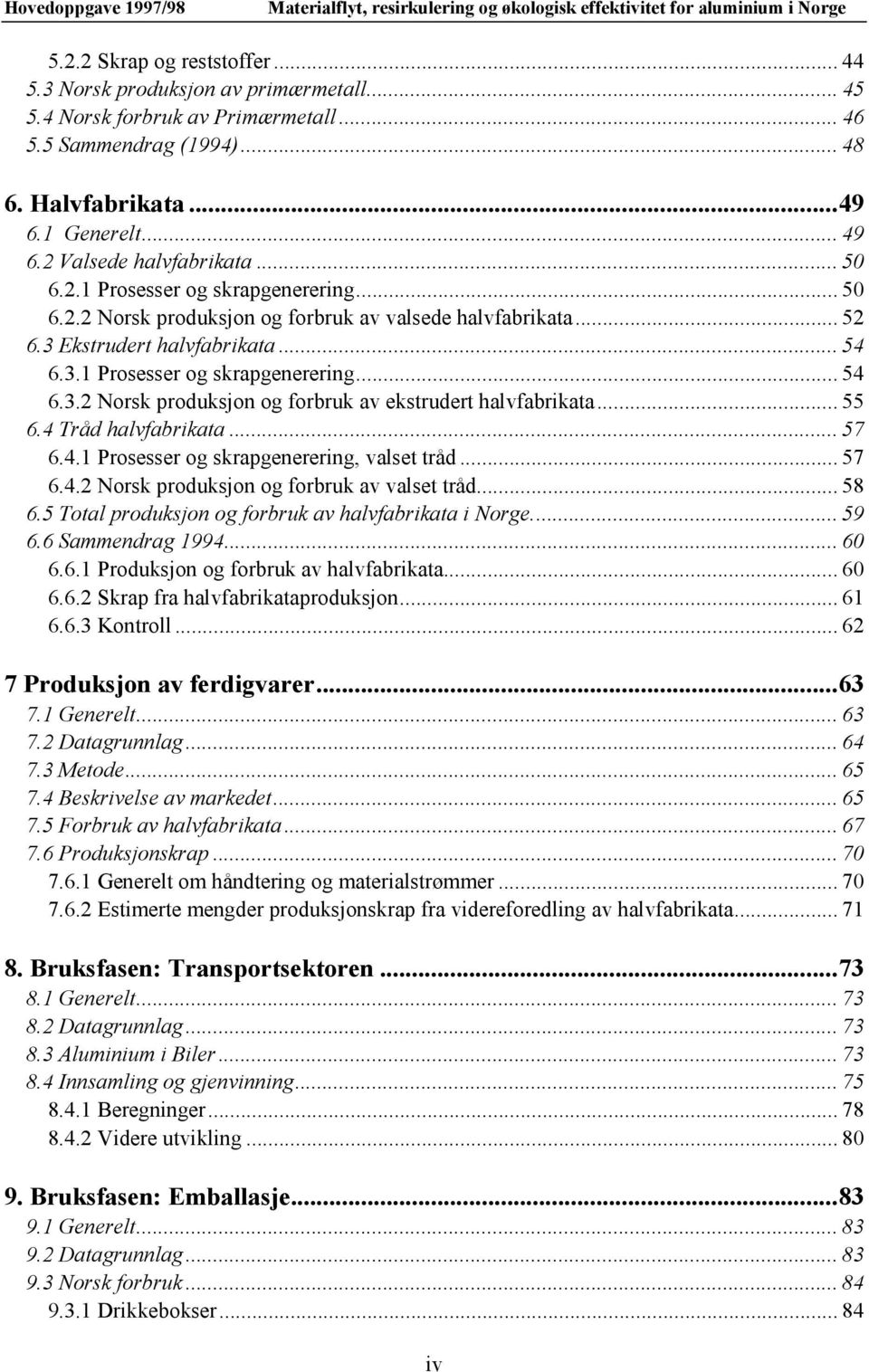 .. 55 6.4 Tråd halvfabrikata... 57 6.4.1 Prosesser og skrapgenerering, valset tråd... 57 6.4.2 Norsk produksjon og forbruk av valset tråd... 58 6.