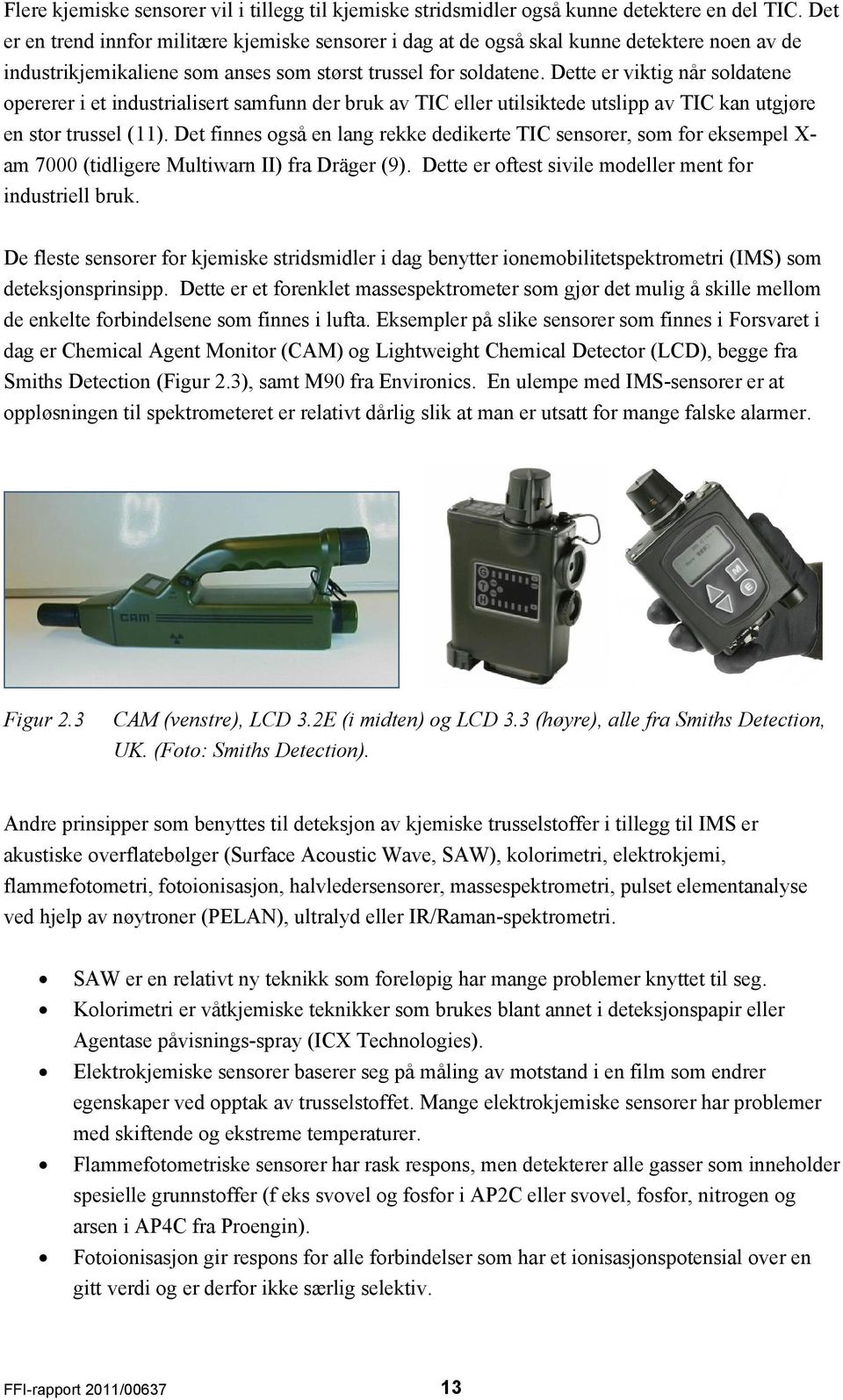 Dette er viktig når soldatene opererer i et industrialisert samfunn der bruk av TIC eller utilsiktede utslipp av TIC kan utgjøre en stor trussel (11).