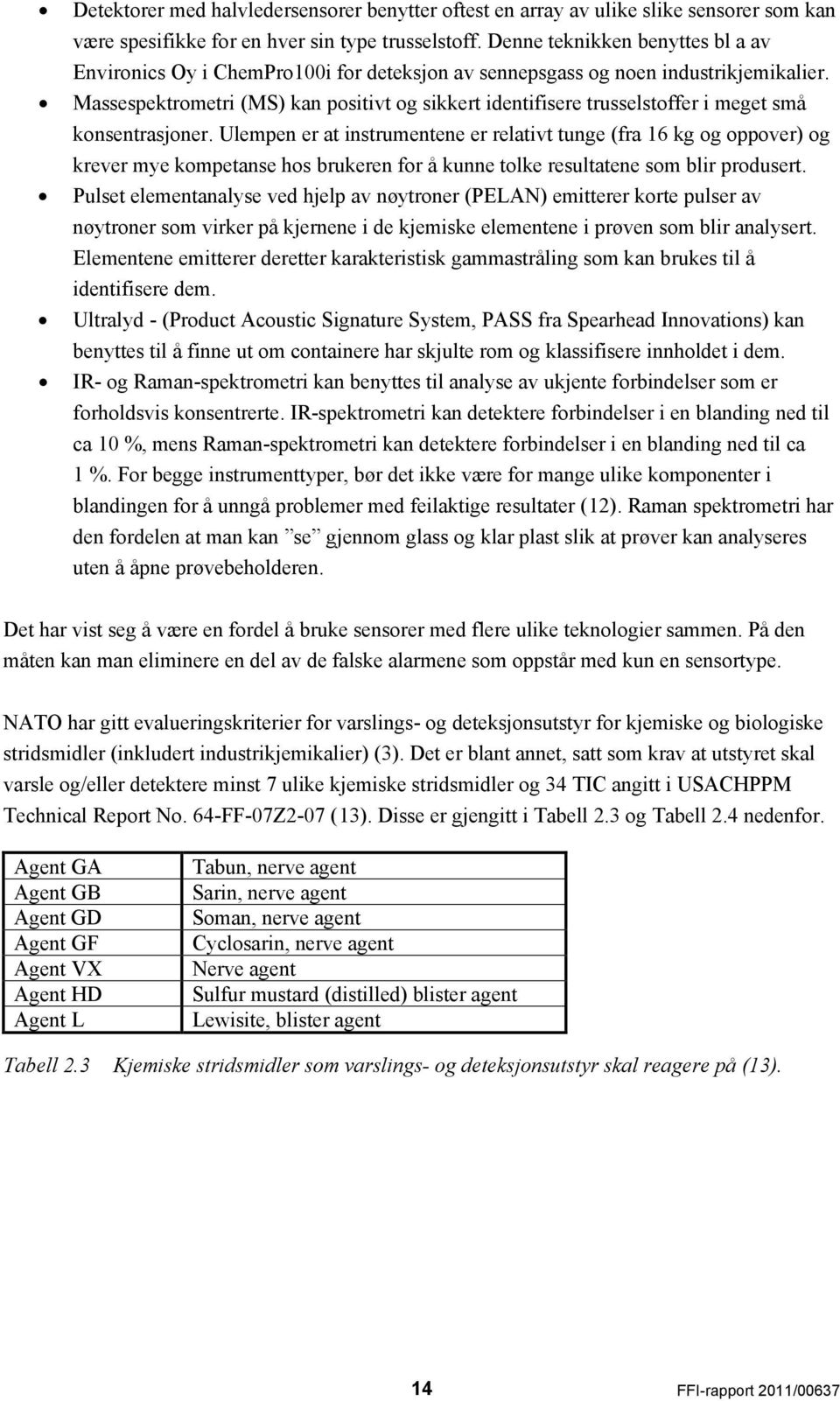 Massespektrometri (MS) kan positivt og sikkert identifisere trusselstoffer i meget små konsentrasjoner.