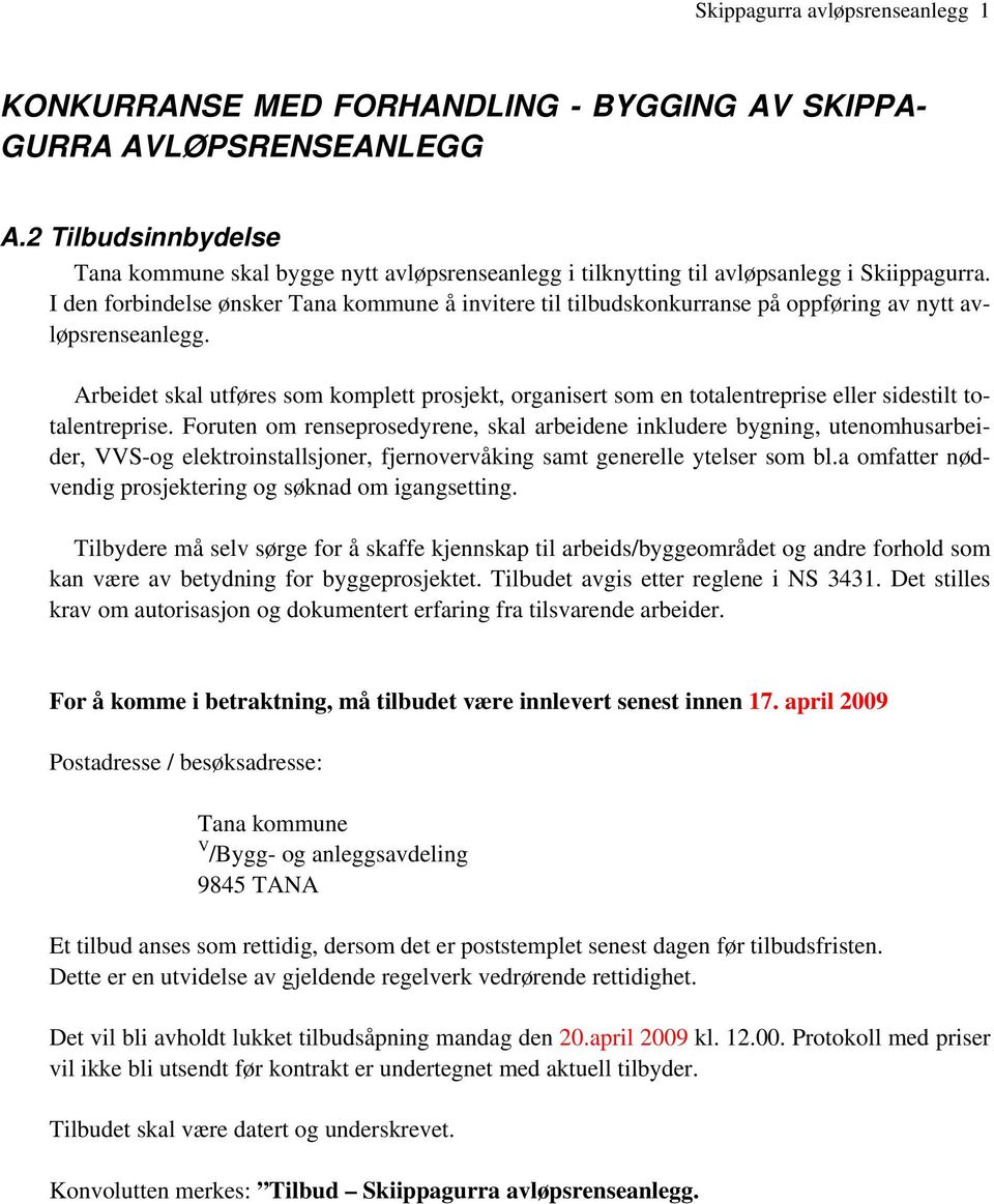 I den forbindelse ønsker Tana kommune å invitere til tilbudskonkurranse på oppføring av nytt avløpsrenseanlegg.