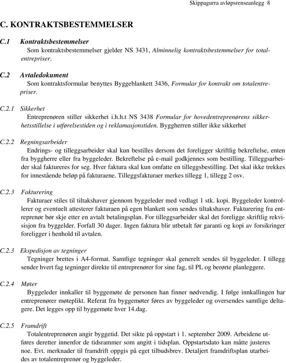 Bekreftelse på e-mail godkjennes som bestilling. Tilleggsarbeider skal faktureres for seg. Hver faktura skal kun omfatte en tilleggsbestilling.