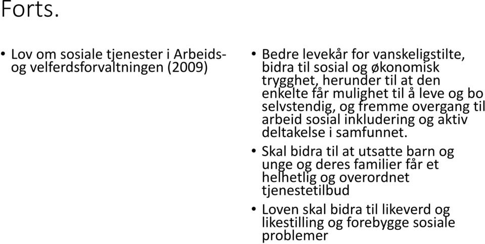 og økonomisk trygghet, herunder til at den enkelte får mulighet til å leve og bo selvstendig, og fremme overgang til