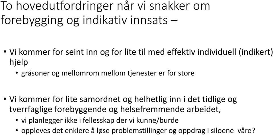 lite samordnet og helhetlig inn i det tidlige og tverrfaglige forebyggende og helsefremmende arbeidet, vi