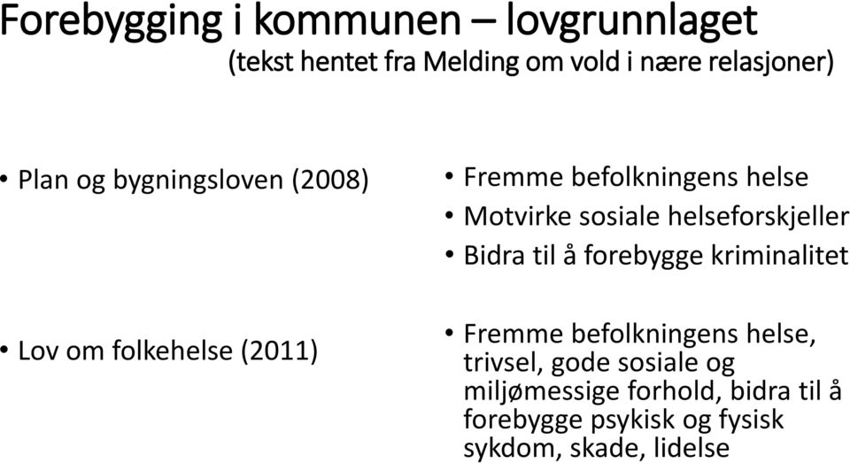 helseforskjeller Bidra til å forebygge kriminalitet Fremme befolkningens helse, trivsel, gode