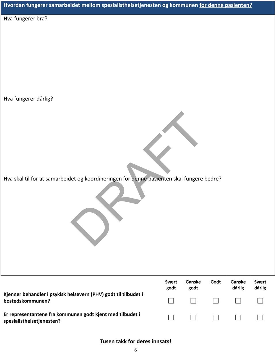 Svært godt Ganske godt Godt Ganske dårlig Kjenner behandler i psykisk helsevern (PHV) godt til tilbudet i