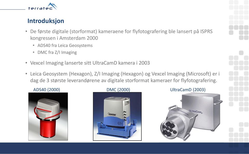 UltraCamDkamera i 2003 LeicaGeosystem(Hexagon), Z/I Imaging(Hexagon) og VexcelImaging(Microsoft) er i dag