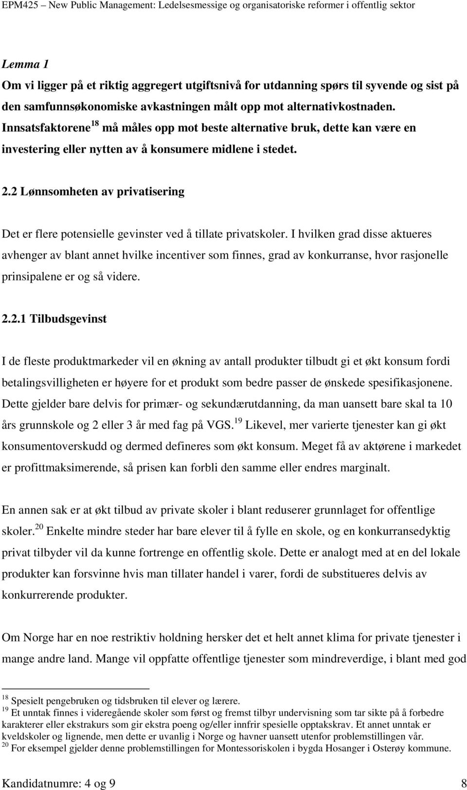 2 Lønnsomheten av privatisering Det er flere potensielle gevinster ved å tillate privatskoler.