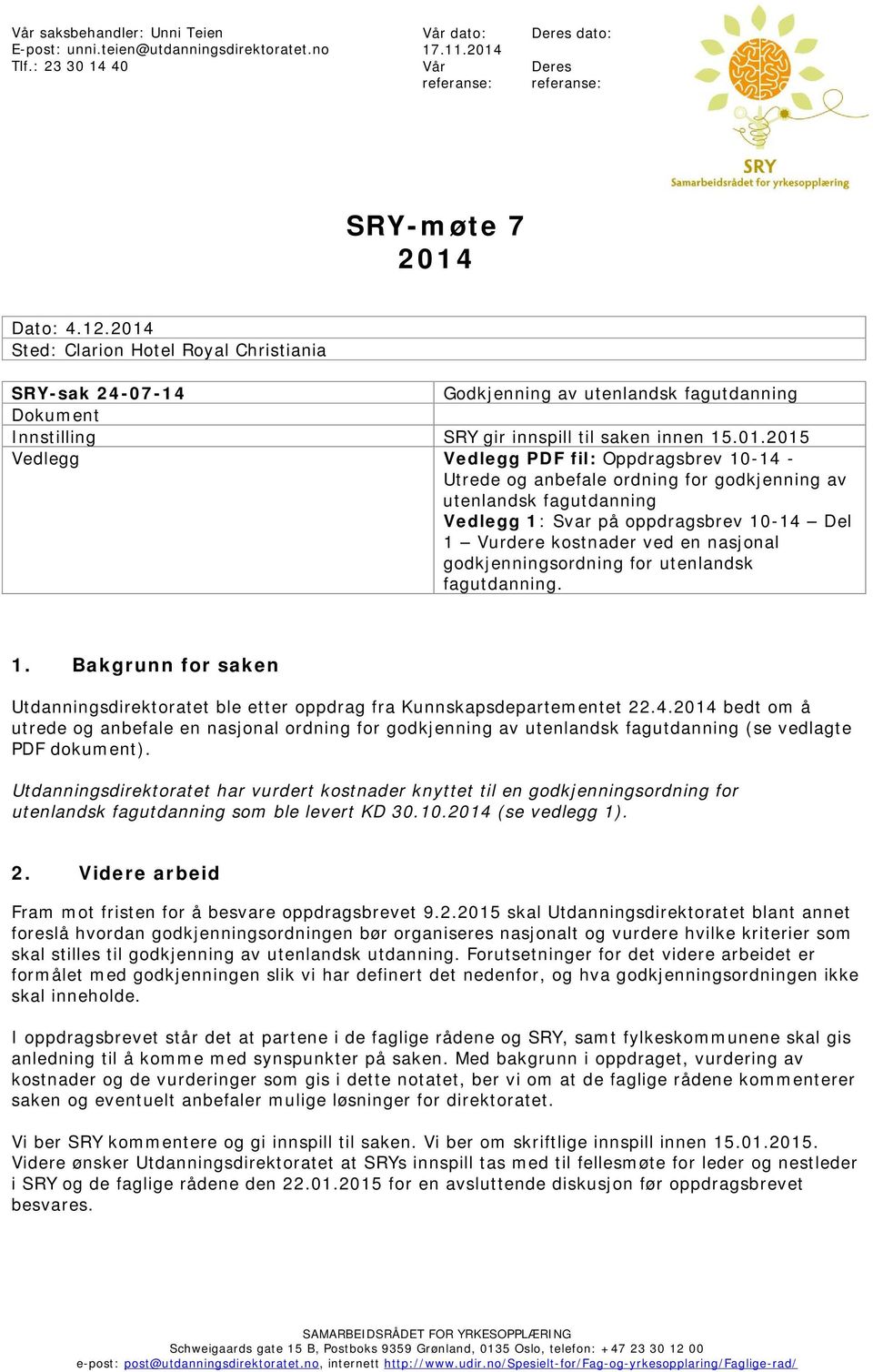 Oppdragsbrev 10-14 - Utrede og anbefale ordning for godkjenning av utenlandsk fagutdanning Vedlegg 1: Svar på oppdragsbrev 10-14 Del 1 Vurdere kostnader ved en nasjonal godkjenningsordning for