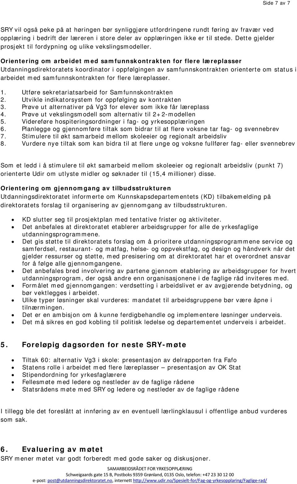 Orientering om arbeidet med samfunnskontrakten for flere læreplasser Utdanningsdirektoratets koordinator i oppfølgingen av samfunnskontrakten orienterte om status i arbeidet med samfunnskontrakten