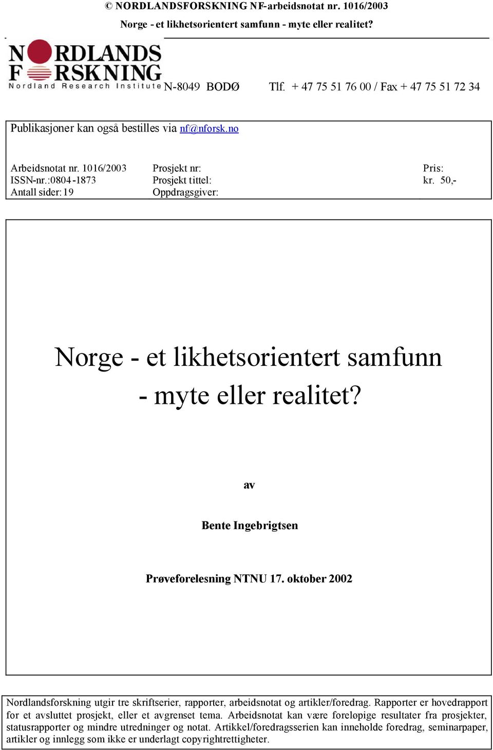 av Bente Ingebrigtsen Prøveforelesning NTNU 17. oktober 2002 Nordlandsforskning utgir tre skriftserier, rapporter, arbeidsnotat og artikler/foredrag.