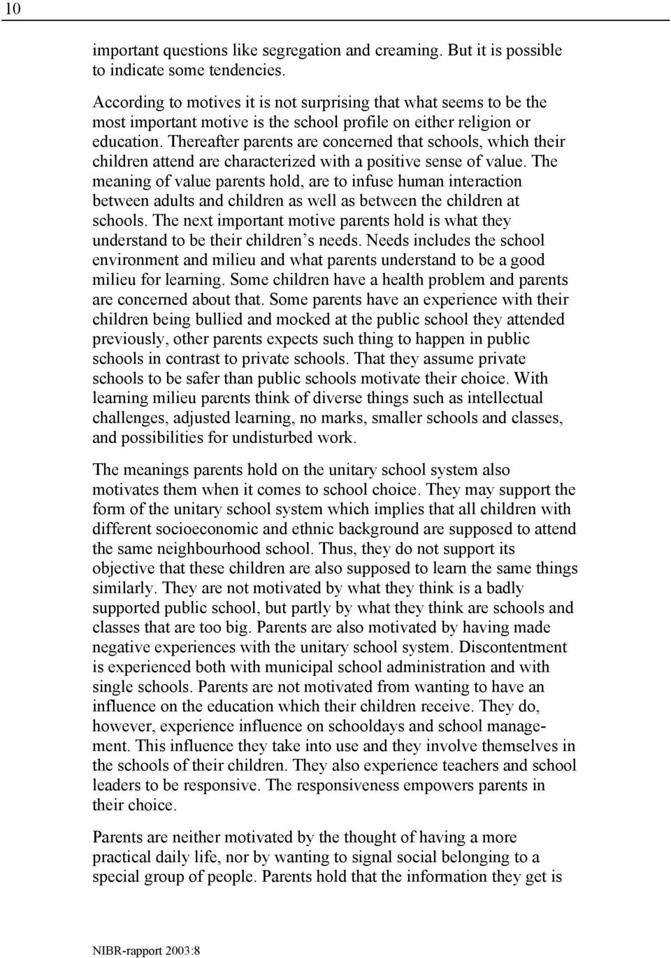 Thereafter parents are concerned that schools, which their children attend are characterized with a positive sense of value.