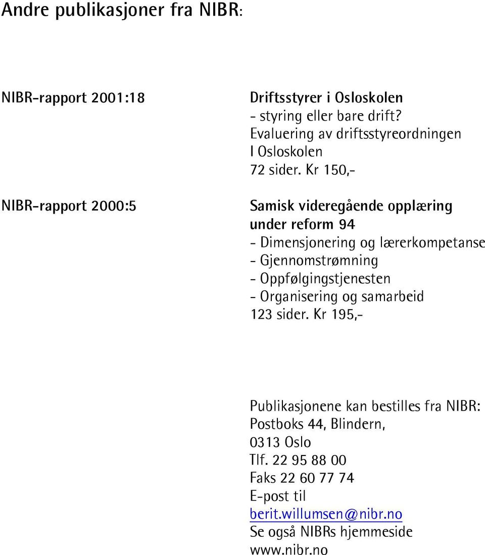 Kr 150,- Samisk videregående opplæring under reform 94 - Dimensjonering og lærerkompetanse - Gjennomstrømning - Oppfølgingstjenesten -