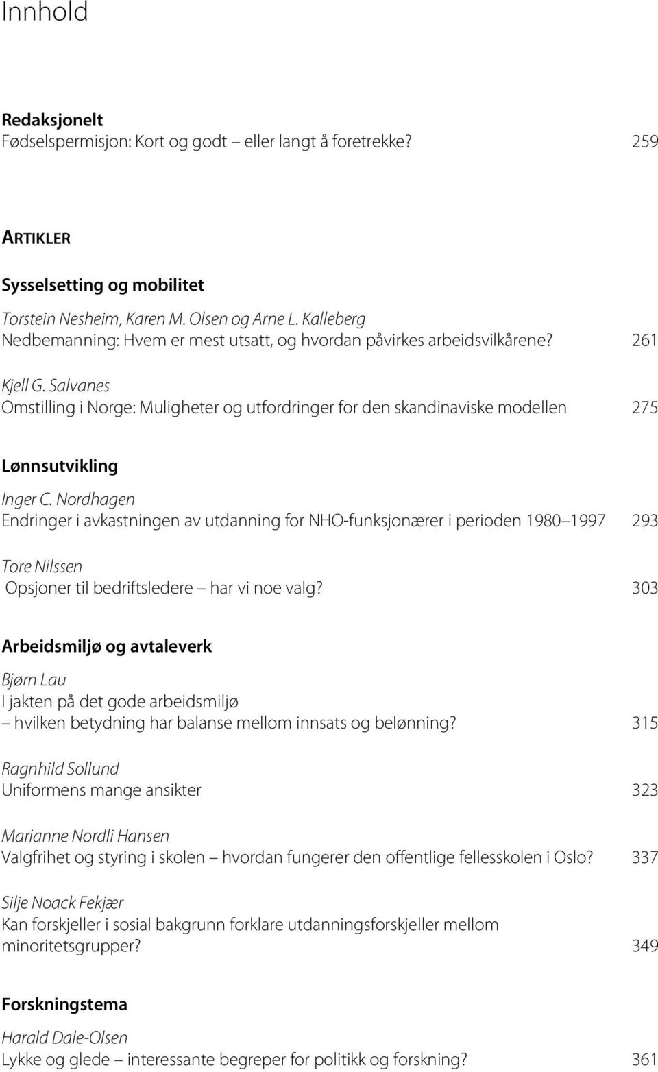 Salvanes Omstilling i Norge: Muligheter og utfordringer for den skandinaviske modellen 275 Lønnsutvikling Inger C.