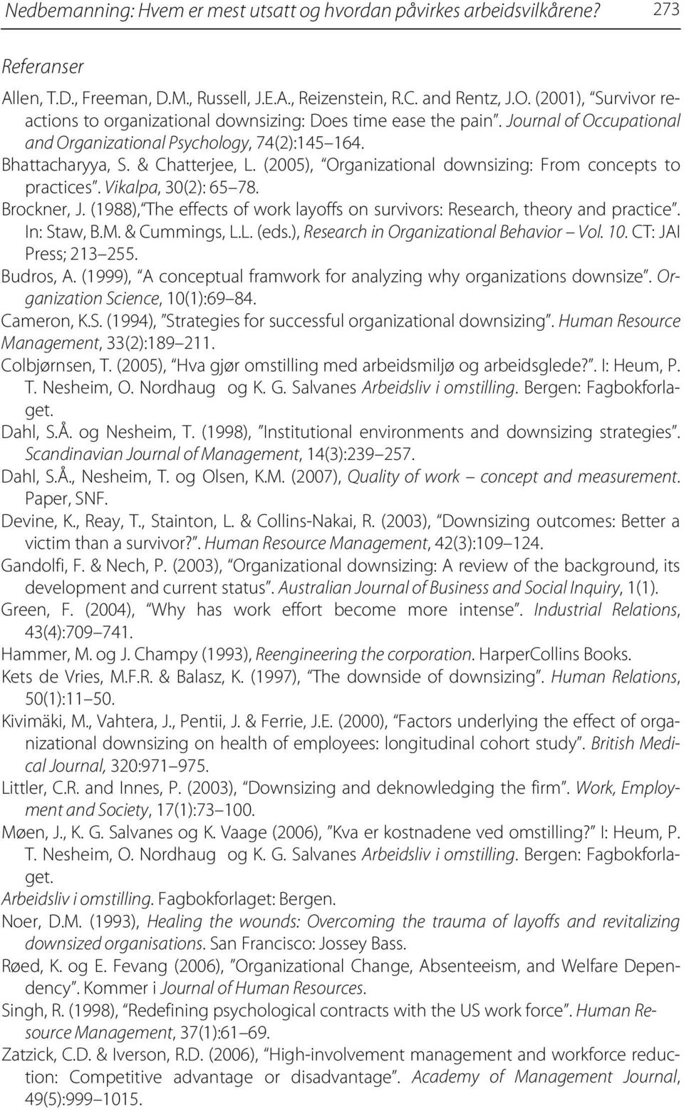 (2005), Organizational downsizing: From concepts to practices. Vikalpa, 30(2): 65 78. Brockner, J. (1988), The effects of work layoffs on survivors: Research, theory and practice. In: Staw, B.M.