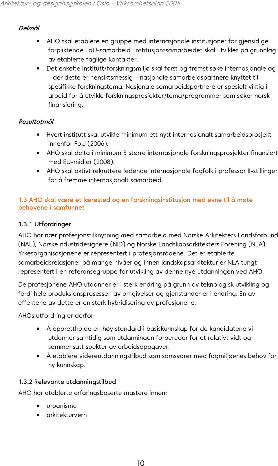 Nasjonale samarbeidspartnere er spesielt viktig i arbeid for å utvikle forskningsprosjekter/tema/programmer som søker norsk finansiering.