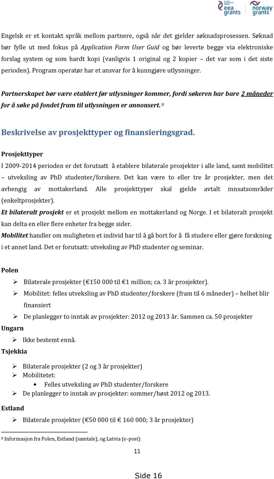 Program operatør har et ansvar for å kunngjøre utlysninger.