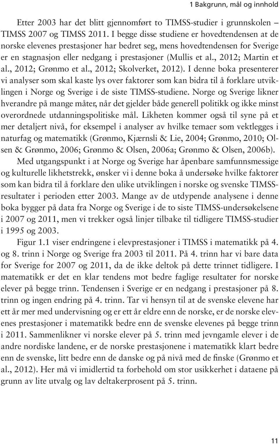 , 2012; Martin et al., 2012; Grønmo et al., 2012; Skolverket, 2012).