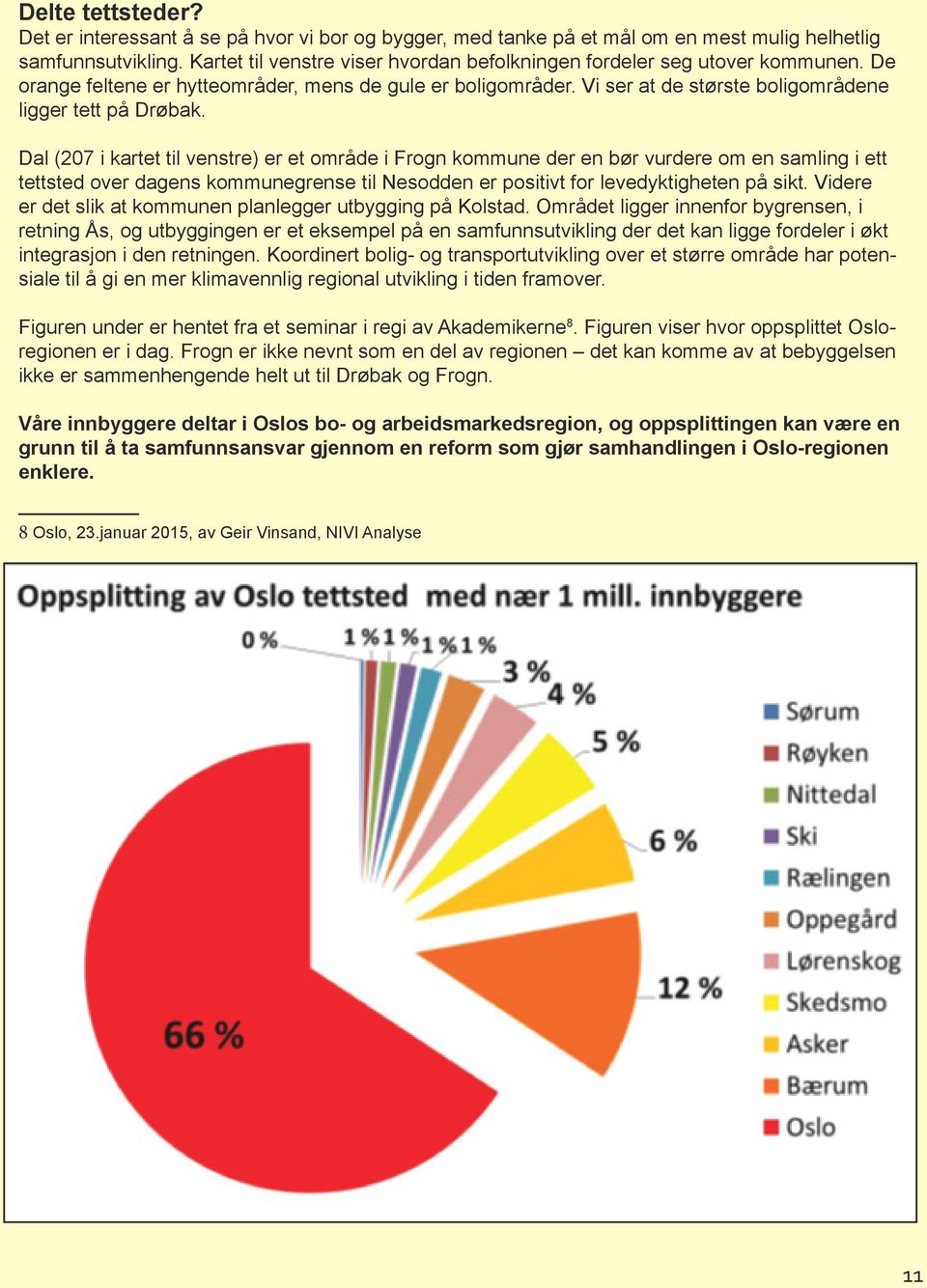 Dal (207 i kartet til venstre) er et område i Frogn kommune der en bør vurdere om en samling i ett tettsted over dagens kommunegrense til Nesodden er positivt for levedyktigheten på sikt.