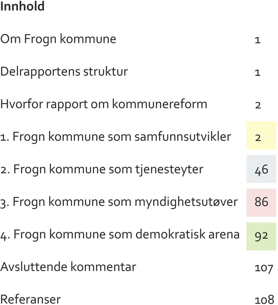 Frogn kommune som tjenesteyter 3. Frogn kommune som myndighetsutøver 4.