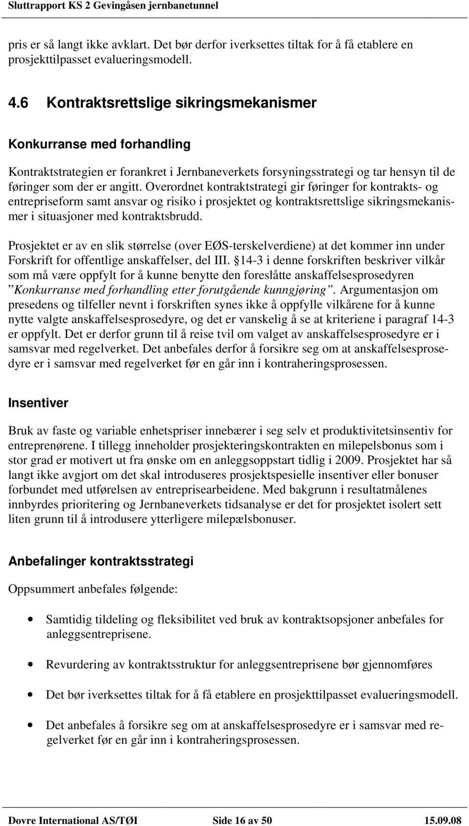 Overordnet kontraktstrategi gir føringer for kontrakts- og entrepriseform samt ansvar og risiko i prosjektet og kontraktsrettslige sikringsmekanismer i situasjoner med kontraktsbrudd.