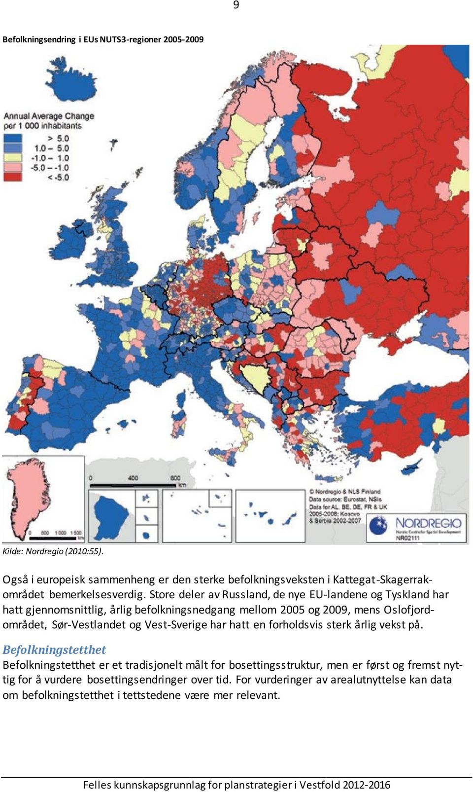 Store deler av Russland, de nye EU-landene og Tyskland har hatt gjennomsnittlig, årlig befolkningsnedgang mellom 2005 og 2009, mens Oslofjordområdet, Sør-Vestlandet og