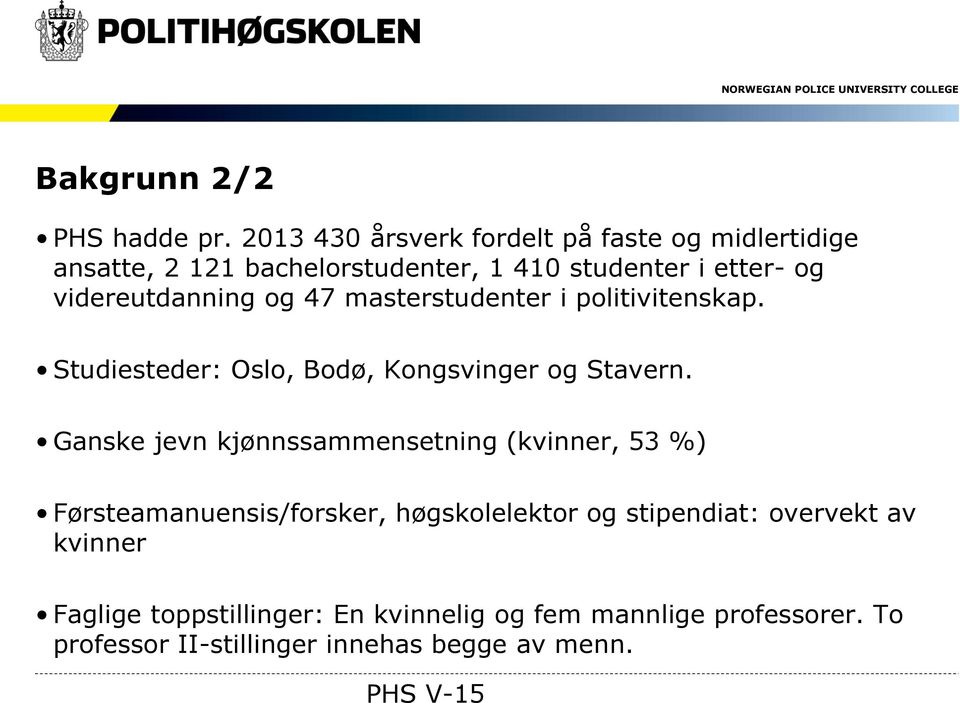 videreutdanning og 47 masterstudenter i politivitenskap. Studiesteder: Oslo, Bodø, Kongsvinger og Stavern.