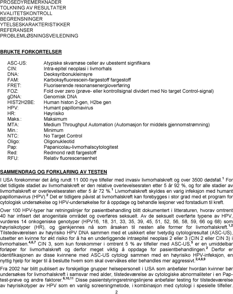 : NTC: Oligo: Pap: Red: RFU: Atypiske skvamøse celler av ubestemt signifikans Intra-epitel neoplasi i livmorhals Deoksyribonukleinsyre Karboksyfluorescein-fargestoff fargestoff Fluoriserende