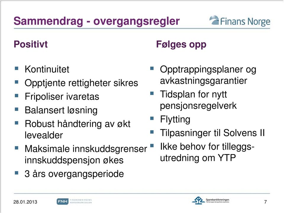 innskuddspensjon økes 3 års overgangsperiode Opptrappingsplaner og avkastningsgarantier Tidsplan for