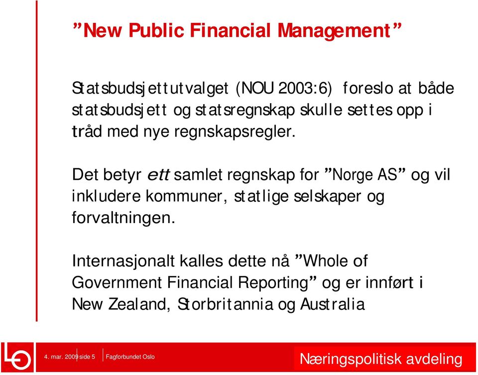 Det betyr ett samlet regnskap for Norge AS inkludere kommuner, statlige selskaper og forvaltningen.