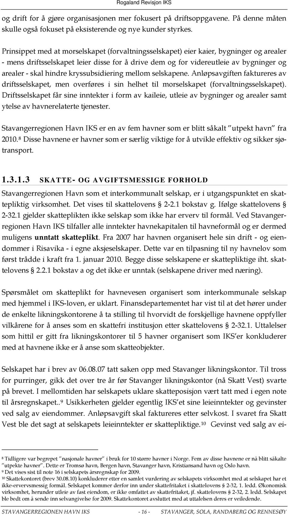 kryssubsidiering mellom selskapene. Anløpsavgiften faktureres av driftsselskapet, men overføres i sin helhet til morselskapet (forvaltningsselskapet).