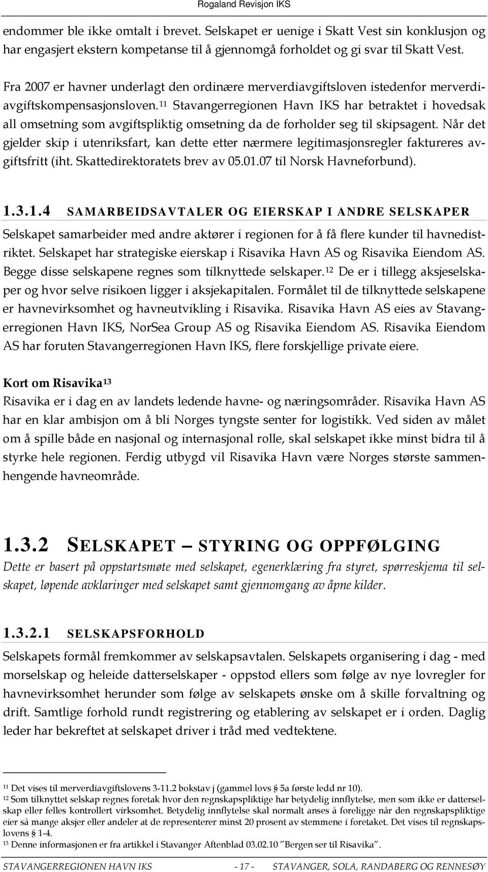 11 Stavangerregionen Havn IKS har betraktet i hovedsak all omsetning som avgiftspliktig omsetning da de forholder seg til skipsagent.