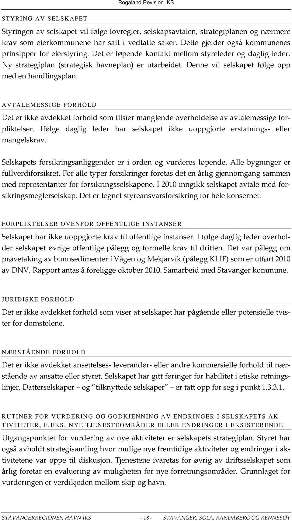 Denne vil selskapet følge opp med en handlingsplan. AVTALEMESSIGE FORHOLD Det er ikke avdekket forhold som tilsier manglende overholdelse av avtalemessige forpliktelser.