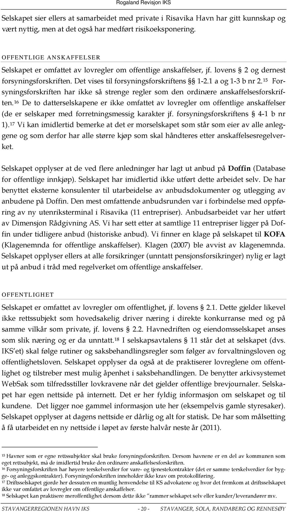 15 Forsyningsforskriften har ikke så strenge regler som den ordinære anskaffelsesforskriften.