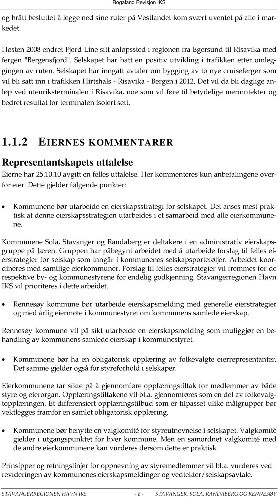 Selskapet har inngått avtaler om bygging av to nye cruiseferger som vil bli satt inn i trafikken Hirtshals - Risavika - Bergen i 2012.