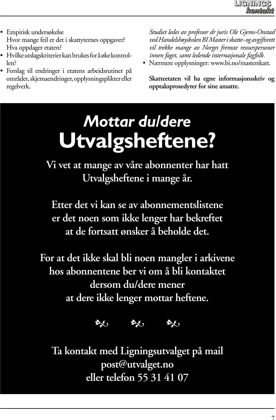 Studiet ledes av professor dr juris Ole Gjems-Onstad ved Handelshøyskolen BI Master i skatte- og avgiftsrett vil trekke mange av Norges fremste ressurspersoner innen faget, samt ledende