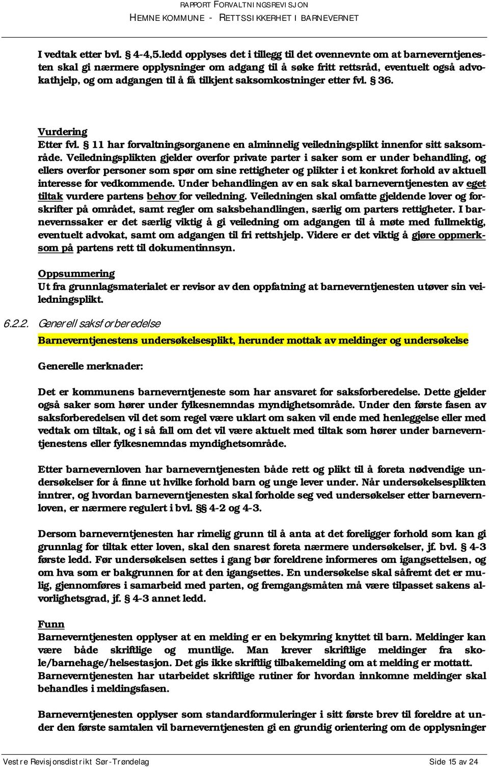 saksomkostninger etter fvl. 36. Vurdering Etter fvl. 11 har forvaltningsorganene en alminnelig veiledningsplikt innenfor sitt saksområde.