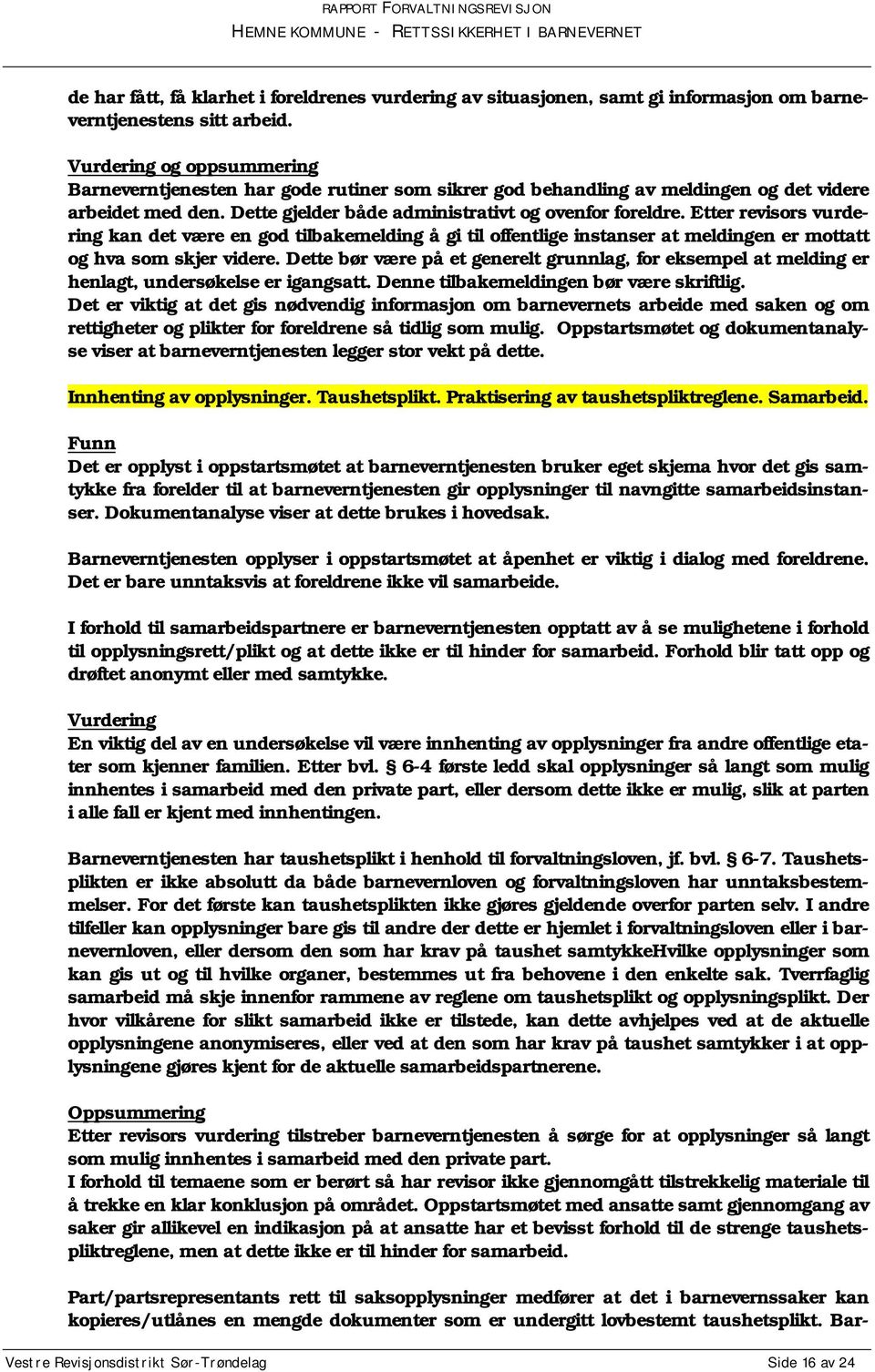 Etter revisors vurdering kan det være en god tilbakemelding å gi til offentlige instanser at meldingen er mottatt og hva som skjer videre.