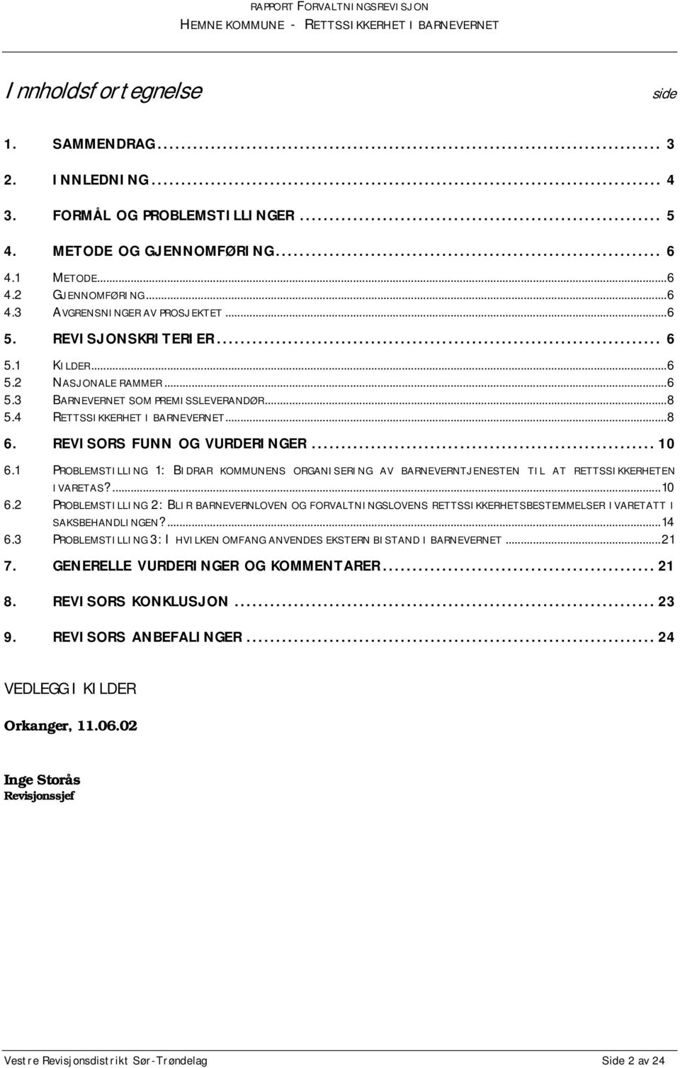 1 PROBLEMSTILLING 1: BIDRAR KOMMUNENS ORGANISERING AV BARNEVERNTJENESTEN TIL AT RETTSSIKKERHETEN IVARETAS?...10 6.