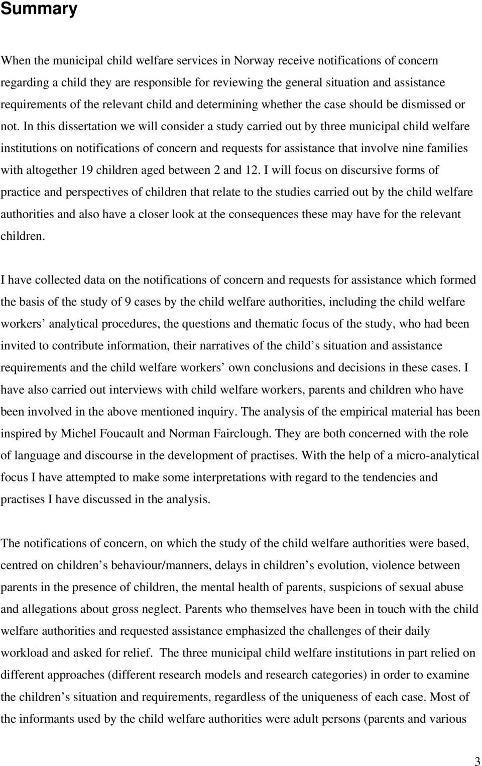 In this dissertation we will consider a study carried out by three municipal child welfare institutions on notifications of concern and requests for assistance that involve nine families with