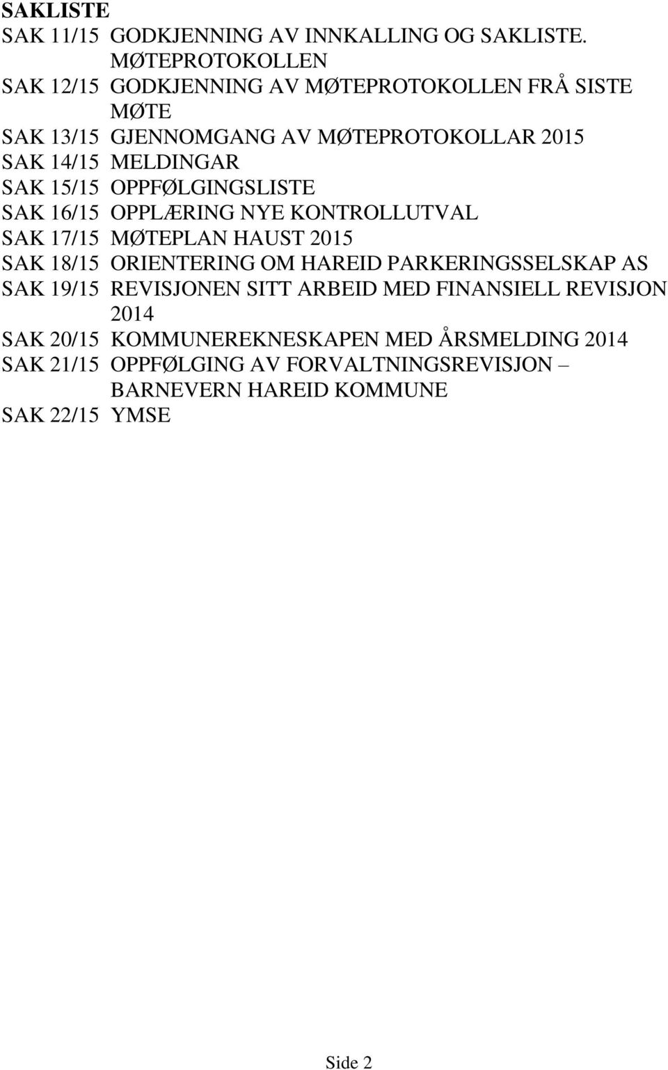 MELDINGAR SAK 15/15 OPPFØLGINGSLISTE SAK 16/15 OPPLÆRING NYE KONTROLLUTVAL SAK 17/15 MØTEPLAN HAUST 2015 SAK 18/15 ORIENTERING OM HAREID