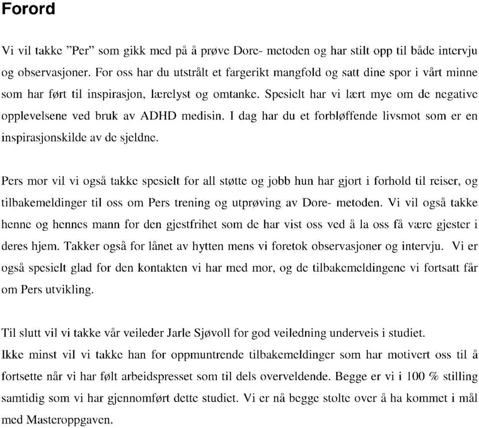 Spesielt har vi lært mye om de negative opplevelsene ved bruk av ADHD medisin. I dag har du et forbløffende livsmot som er en inspirasjonskilde av de sjeldne.