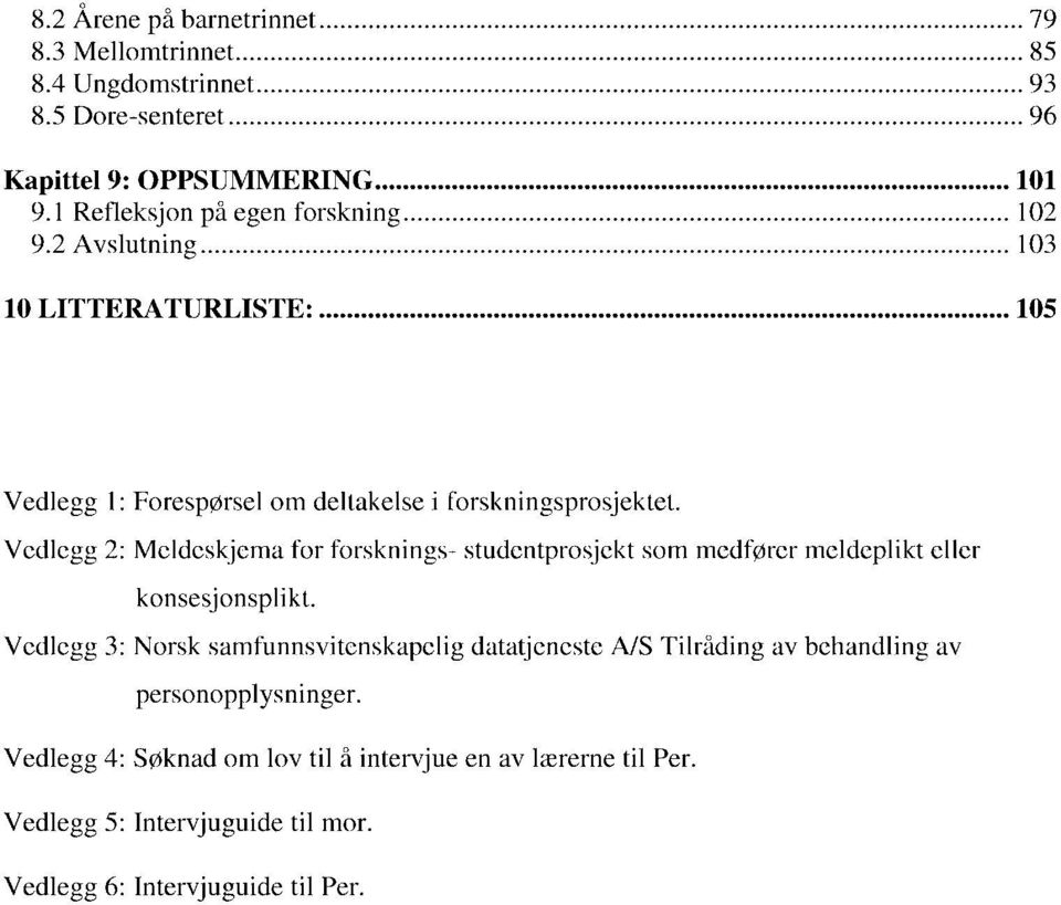 Vedlegg 2: Meldeskjema for forsknings- studentprosjekt som medfører meldeplikt eller konsesjonsplikt.